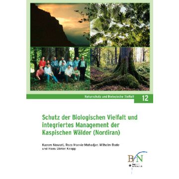 NaBiV Heft 12: Schutz der biologischen Vielfalt und integriertes Management der Kaspischen Wälder (Nordiran)