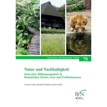 NaBiV Heft 78: Natur und Nachhaltigkeit. Innovative Bildungsangebote in Botanischen Gärten, Zoos und Freilichtmuseen.