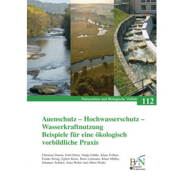 NaBiV Heft 112: Auenschutz - Hochwasserschutz - Wasserkraftnutzung. Beispiele für eine ökologisch vorbildliche Praxis.