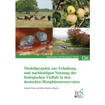 NaBiV Heft 126: Modellprojekte zur Erhaltung und nachhaltigen Nutzung der biologischen Vielfalt in den deutschen Biosphärenreservaten