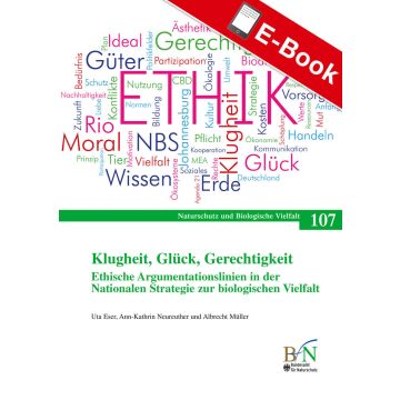 PDF: NaBiV 107: Klugheit, Glück, Gerechtigkeit. Ethische Argumentationslinien in der Nationalen Strategie zur biologischen Vielfalt